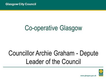 Co-operative Glasgow Councillor Archie Graham - Depute Leader of the Council Glasgow City Council.