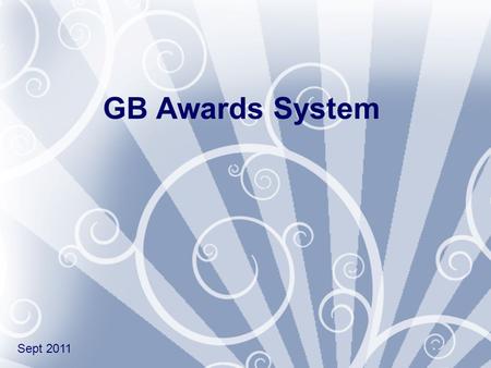 GB Awards System Sept 2011. Why do we give awards / badges? To say YES! and celebrate To say YES! and celebrate To foster pride and self esteem To foster.