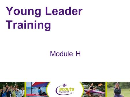 Young Leader Training Module H By the end of tonight you will be able to- Recognise where to get programme ideas Recognise programme building blocks.