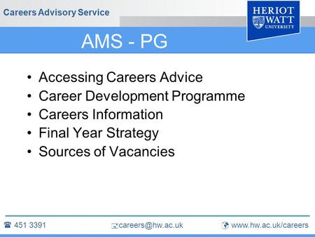  Careers Advisory Service AMS - PG Accessing Careers Advice Career Development Programme Careers Information Final Year Strategy Sources.