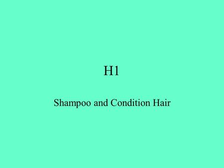 H1 Shampoo and Condition Hair. Contents Health and Safety Client Preparation Hair and Scalp Anaylsis Shampoo Types Shampooing Procedure Massage Techniques.