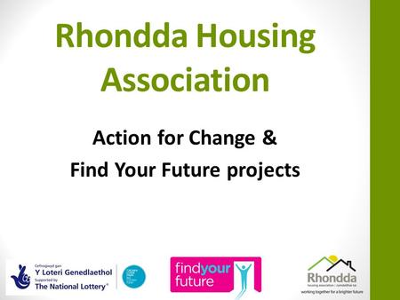 Rhondda Housing Association Action for Change & Find Your Future projects.