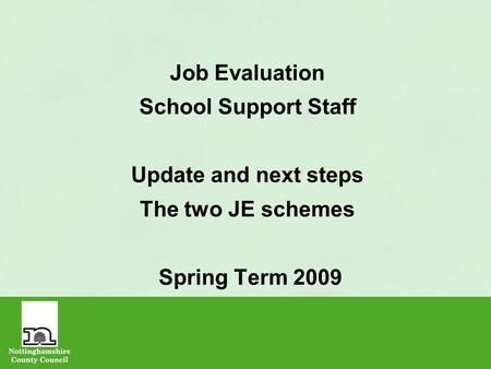 Job Evaluation School Support Staff Update and next steps The two JE schemes Spring Term 2009.