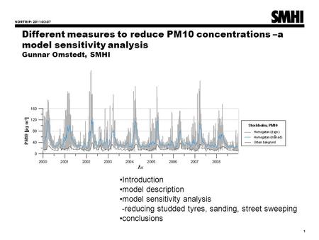 NORTRIP- 2011-03-07 1 Different measures to reduce PM10 concentrations –a model sensitivity analysis Gunnar Omstedt, SMHI Introduction model description.