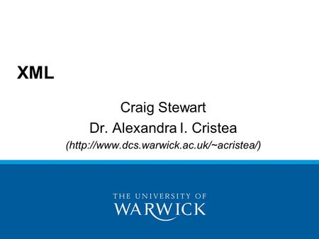XML Craig Stewart Dr. Alexandra I. Cristea