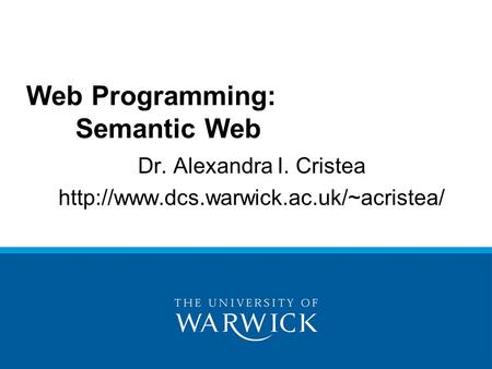 Dr. Alexandra I. Cristea  Web Programming: Semantic Web.