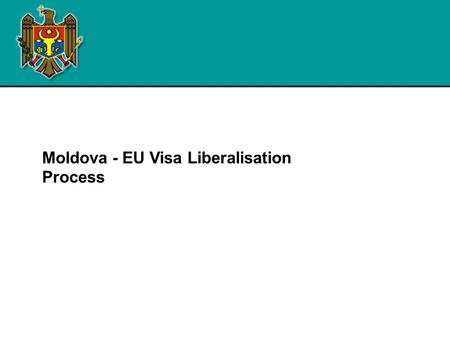 Moldova - EU Visa Liberalisation Process. Visa liberalisation : background  Further advancing on the way of reforming in cooperation with the EU and.
