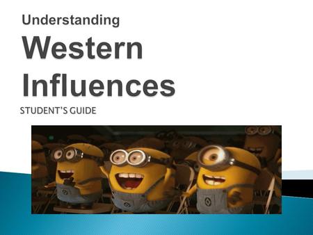 STUDENT’S GUIDE.  Unit III is entitled Understanding Western Influences. In this chapter, we will explore 4 of the noted literatures formulated in.