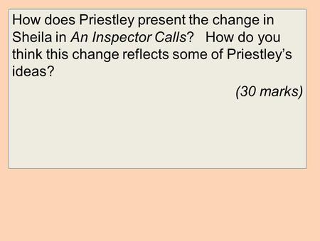 How does Priestley present the change in Sheila in An Inspector Calls