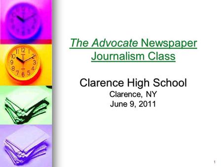 3 The Advocate Newspaper Journalism Class Clarence High School Clarence, NY June 9, 2011 1.