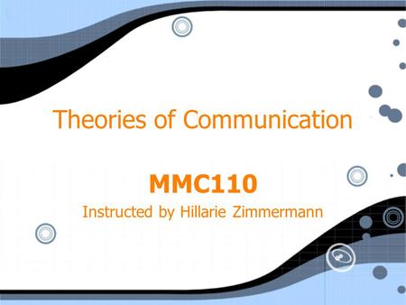 Theories of Communication MMC110 Instructed by Hillarie Zimmermann MMC110 Instructed by Hillarie Zimmermann.