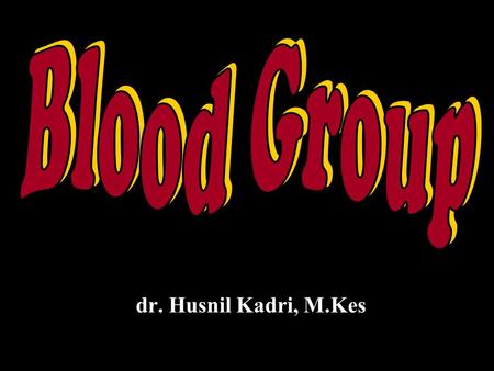Blood Group dr. Husnil Kadri, M.Kes.