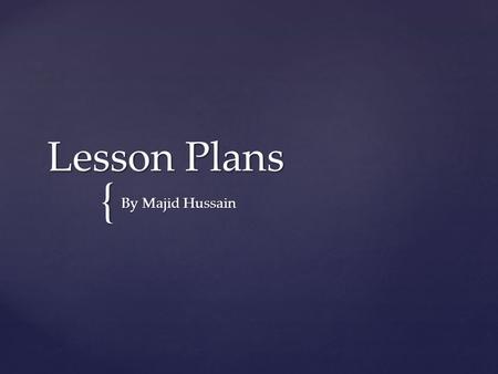 Lesson Plans By Majid Hussain.
