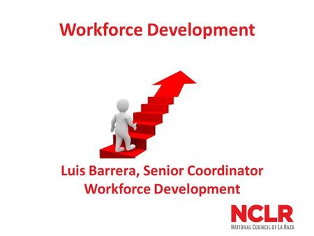 Workforce Development Luis Barrera, Senior Coordinator Workforce Development.