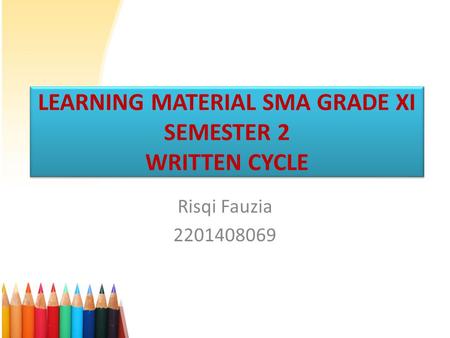 LEARNING MATERIAL SMA GRADE XI SEMESTER 2 WRITTEN CYCLE Risqi Fauzia 2201408069.