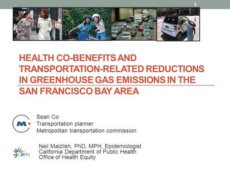 HEALTH CO-BENEFITS AND TRANSPORTATION-RELATED REDUCTIONS IN GREENHOUSE GAS EMISSIONS IN THE SAN FRANCISCO BAY AREA 1 Sean Co Transportation planner Metropolitan.