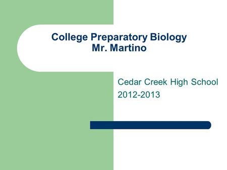 College Preparatory Biology Mr. Martino Cedar Creek High School 2012-2013.