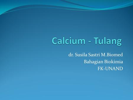 dr. Susila Sastri M.Biomed Bahagian Biokimia FK-UNAND