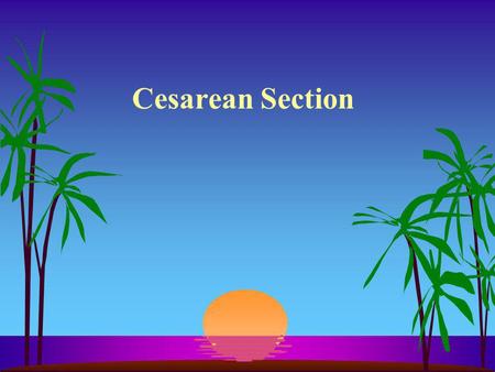 Cesarean Section.