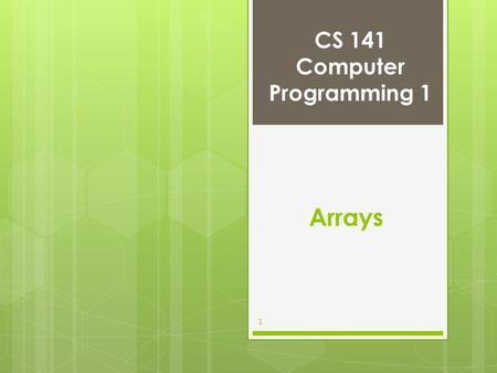 CS 141 Computer Programming 1 1 Arrays. Outline  Introduction  Arrays  Declaring Arrays  Examples Using Arrays  Sorting Arrays  Multiple-Subscripted.