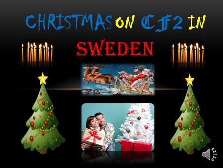 CHRISTMAS ON CF2 IN SWEDEN In Centre for Bilingual Pupils ( we call it Cf 2) the students come from many different countries and cultures. Some of the.