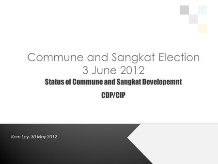 Commune and Sangkat Election 3 June 2012 Kem Ley, 30 May 2012.