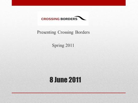 Presenting Crossing Borders Spring 2011