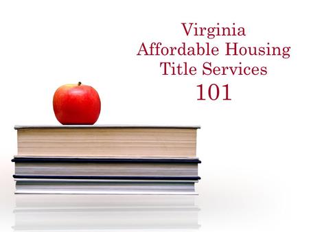 Virginia Affordable Housing Title Services 101. What in the World is... Virginia Affordable Housing Title Services (a.k.a. VAHTS)