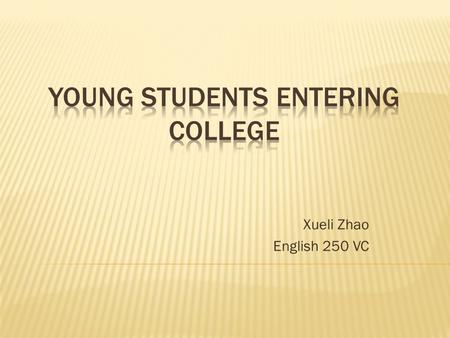 Xueli Zhao English 250 VC.  A 14 years old girl accepted by three major universities in China  Homeschooled.