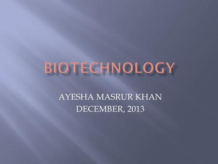 AYESHA MASRUR KHAN DECEMBER, 2013. MANIPULATING MOLECULES 2.