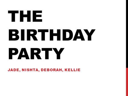 THE BIRTHDAY PARTY JADE, NISHTA, DEBORAH, KELLIE.