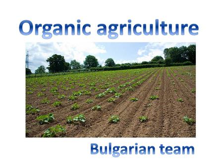 Land use Over 25.6 hectares of the territory of Bulgaria, or about 3% of arable lands are used for organic agriculture.