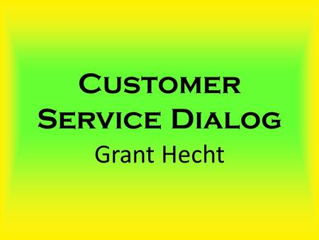 Customer Service Dialog Grant Hecht. Different Types of Customers Argumentative Impatient Leave-Me-Alone Moody Complaining Suspicious Silent Indecisive.