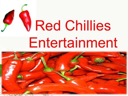 Page 1 Red Chillies Entertainment. Page 2 Page 3.