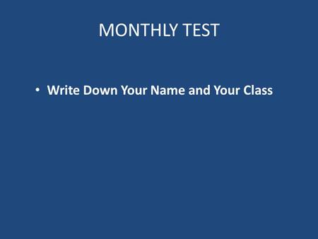 MONTHLY TEST Write Down Your Name and Your Class.