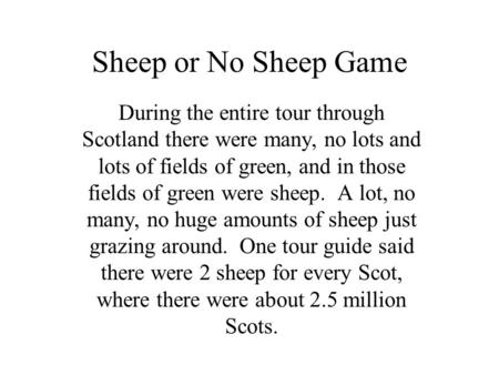 Sheep or No Sheep Game During the entire tour through Scotland there were many, no lots and lots of fields of green, and in those fields of green were.