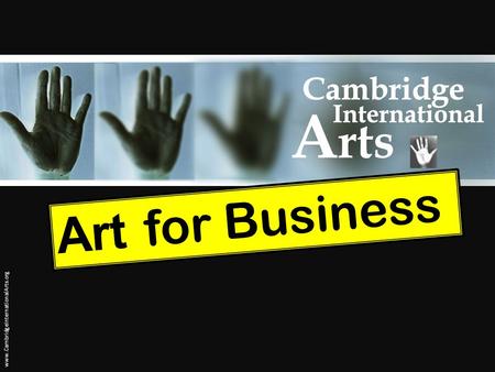 Art for Business www.CambridgeInternationalArts.org.