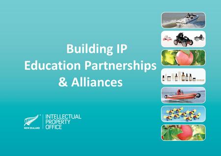 Building IP Education Partnerships & Alliances. Outreach IP Education Small team Tight budget Ambitious goals: Raise IP awareness and understanding through.