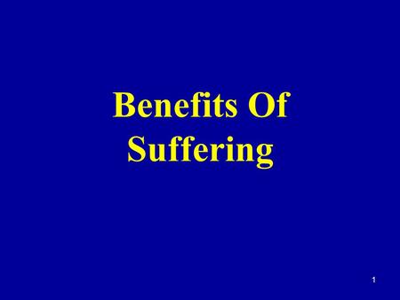 1 Benefits Of Suffering. 2 Introduction  There are many reasons Why men suffer:  Their own sins  The sins of others  As a faithful Christian standing.