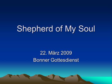 Shepherd of My Soul 22. März 2009 Bonner Gottesdienst.