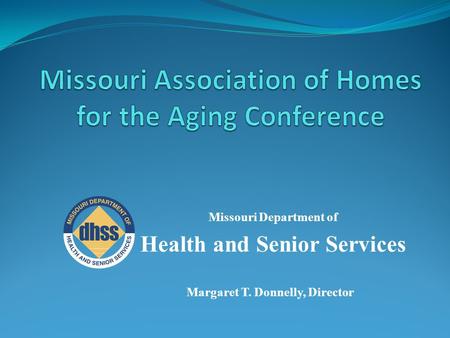 Missouri Department of Health and Senior Services Margaret T. Donnelly, Director.