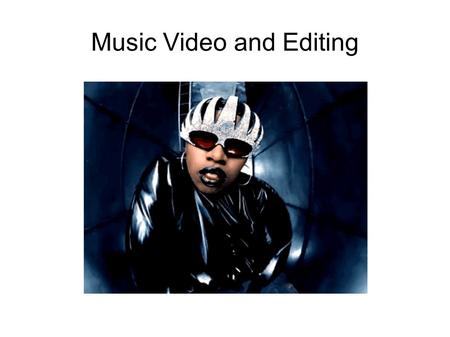Music Video and Editing. Editing Is?... Shot 1 + Shot 2= Emotion, Meaning, Advancement in story. A language Two types: – Continuity (Classic Hollywood.