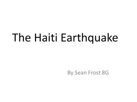 The Haiti Earthquake By Sean Frost 8G. What is the country like compared to ours? Here is a picture of the United Kingdom using Google Earth. It is taken.
