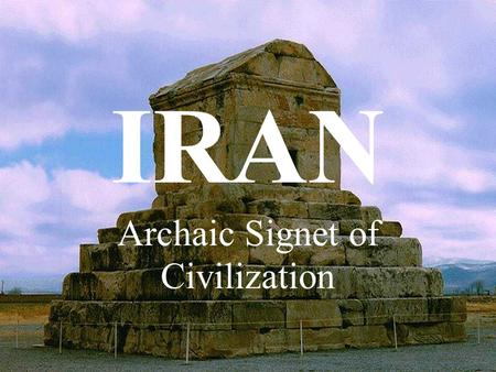 IRAN Archaic Signet of Civilization. DISCLAIMER This presentation does not follow any political interests, and is solely for cultural and social purposes.
