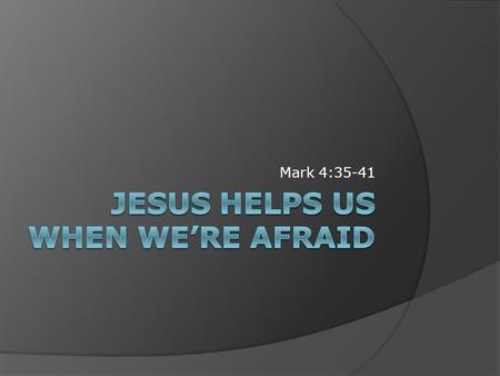 Mark 4:35-41. 1. A frightening storm Timing: While doing what Jesus told them to do! Severity: experienced fishermen feared for their lives 2. A confused.