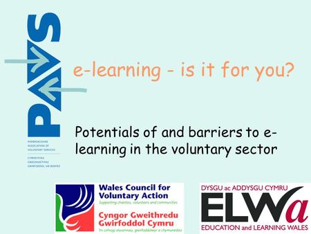 E-learning - is it for you? Potentials of and barriers to e- learning in the voluntary sector.