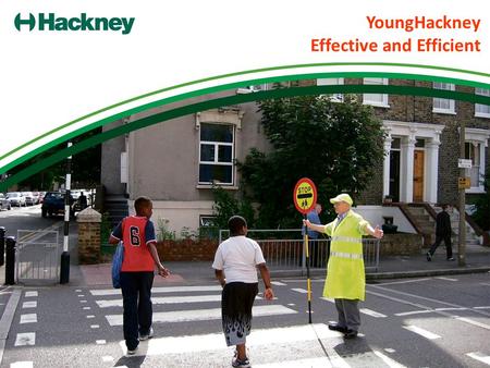 YoungHackney Effective and Efficient. YoungHackney - introducing a fully integrated systems model Continued good performance and positive outcomes achieved.