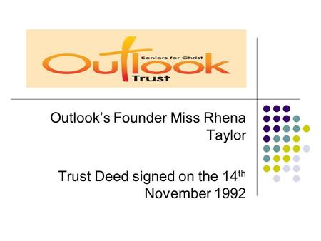 Outlook’s Founder Miss Rhena Taylor Trust Deed signed on the 14 th November 1992.