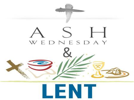 &. I am learning: About the origins and importance of Ash Wednesday and Lent. About Jesus’ teaching on repentance, forgiveness and reconciliation. How.