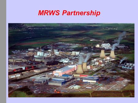 MRWS Partnership. Disposal will happen - in Cumbria! The impression given is that disposal in Cumbria is a 'done deal' Transcripts of meetings around.